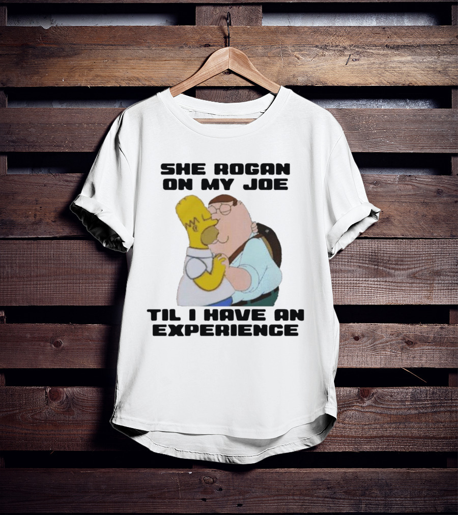 She Rogan On My Joe Til I Have An Experience Peter Griffin Homer Simpson Crossover Image T-Shirt