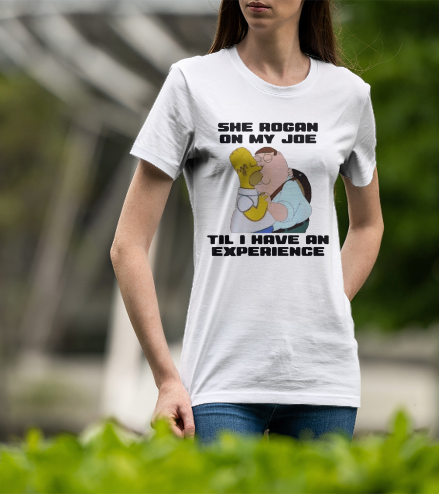 She Rogan On My Joe Til I Have An Experience Peter Griffin Homer Simpson Crossover Image T-Shirt