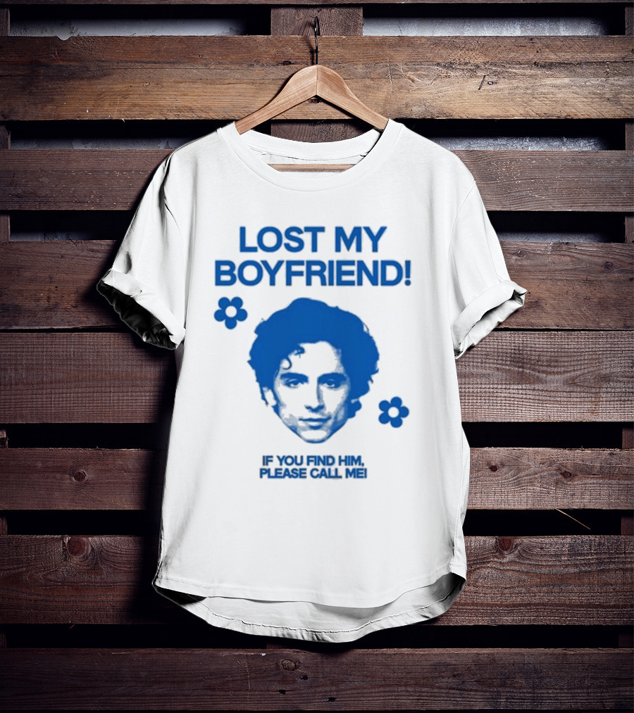 Lost My Boyfriend If You Find Him Please Call Me Timothée Chalamet Face With Flowers T-Shirt