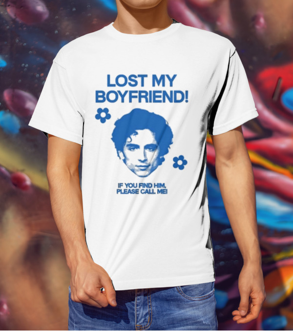 Lost My Boyfriend If You Find Him Please Call Me Timothée Chalamet Face With Flowers T-Shirt