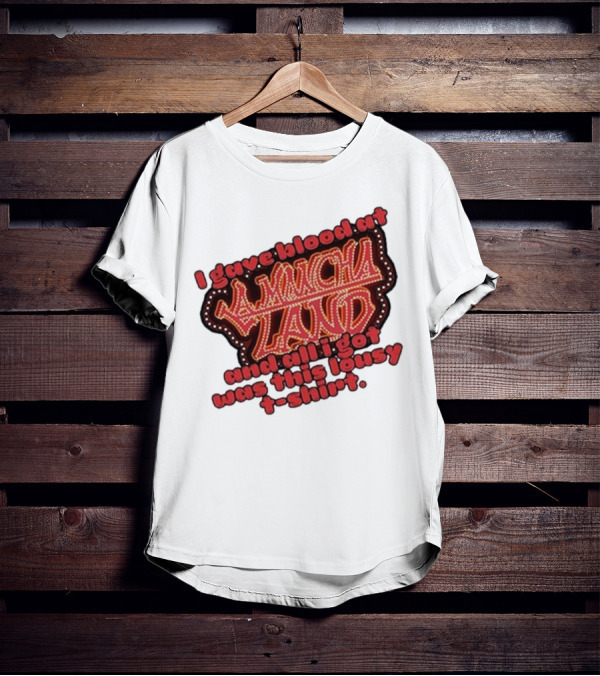 I Gave Blood At La Mancha Land And All I Got Was This Lousy T-Shirt