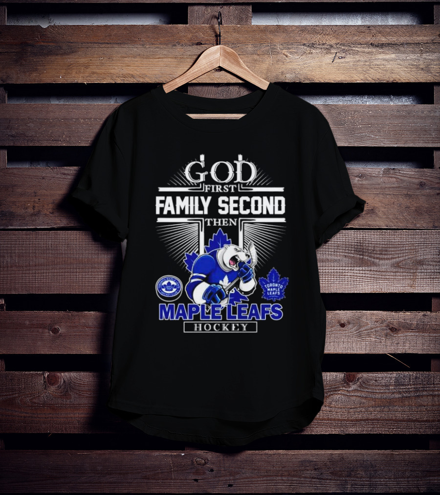 God First Family Second Then Toronto Maple Leafs Hockey Mascot Leafs T-Shirt
