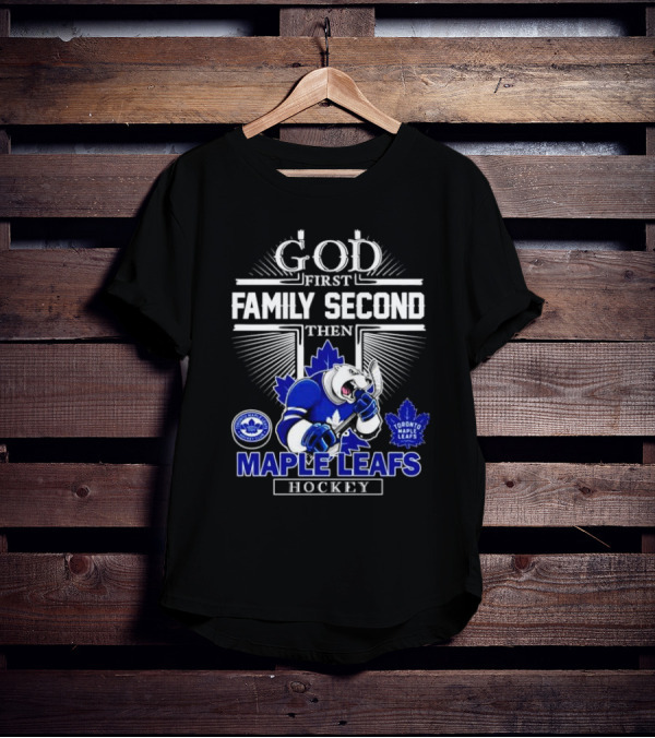 God First Family Second Then Toronto Maple Leafs Hockey Mascot Leafs T-Shirt