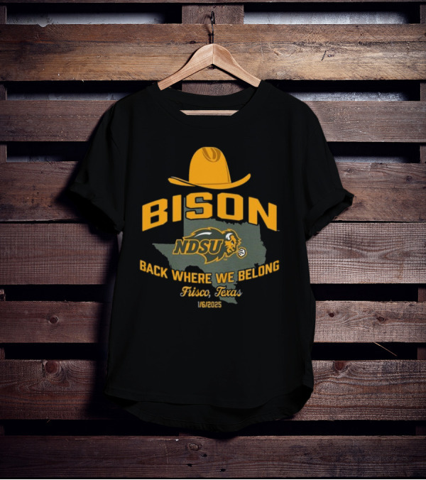Bison NDSU Back Where We Belong Frisco Texas 1/6/2025 T-Shirt