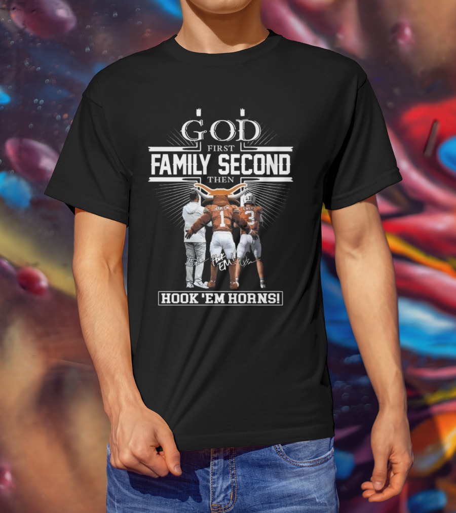 God First Family Second Then Hook Em Horns Texas Longhorns Signatures Mascot T-Shirt