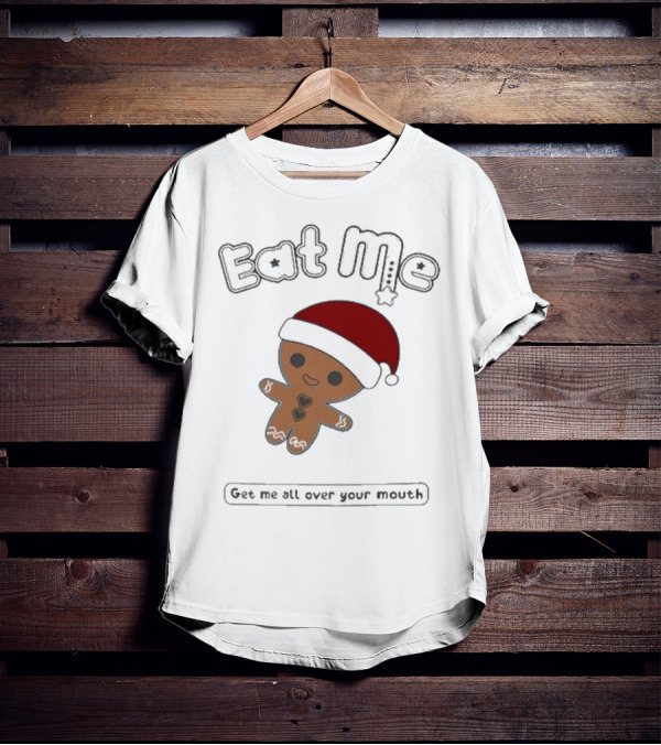 Eat Me Gingerbread Santa Get Me All Over Your Mouth T-Shirt