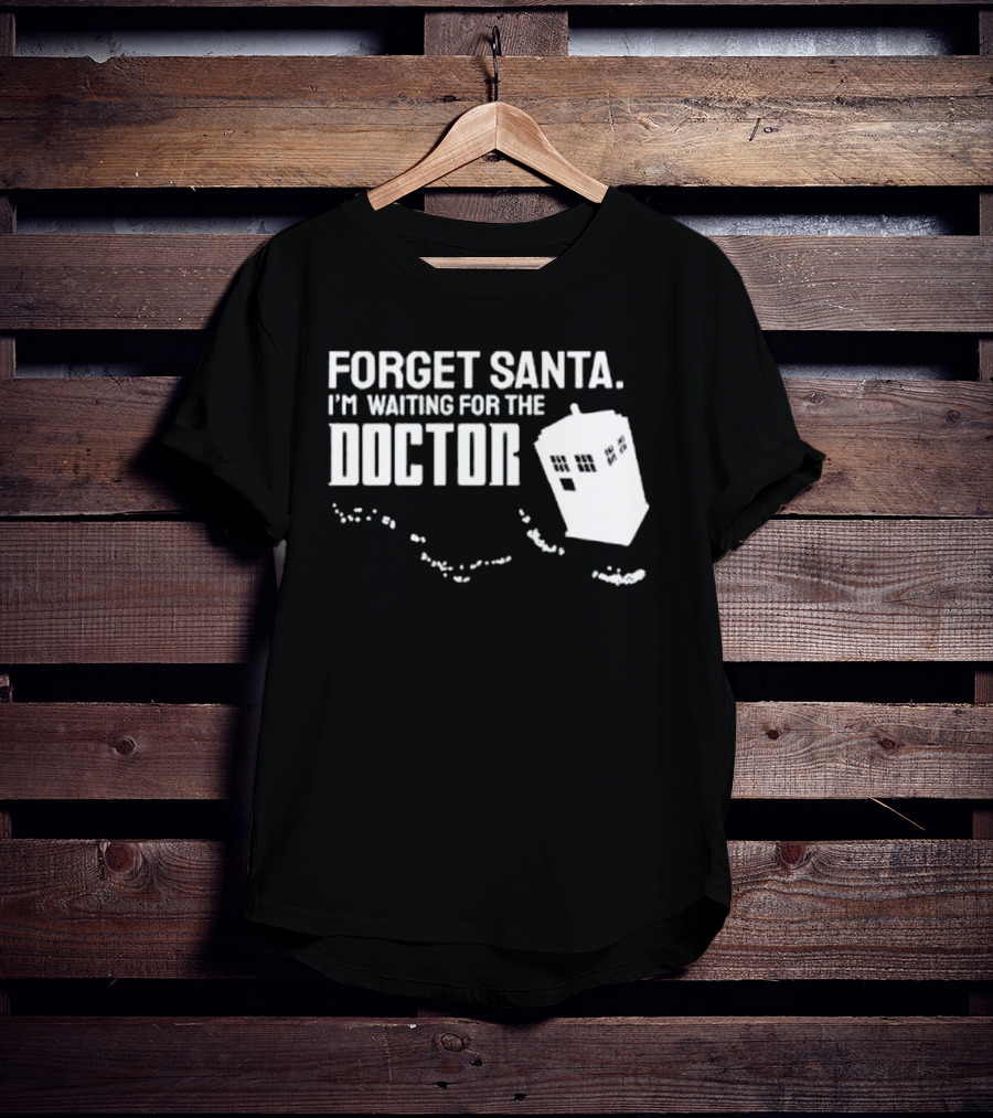 Forget Santa I'm Waiting For The Doctor TARDIS Holiday Humor T-Shirt
