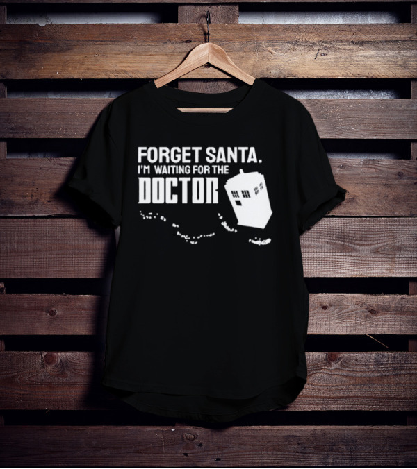 Forget Santa I'm Waiting For The Doctor TARDIS Holiday Humor T-Shirt