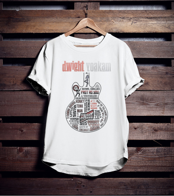 Dwight Yoakam Guitars Cadillacs Fast As You The Heart That You Own Honky Tonk Man Sorry You Asked T-Shirt