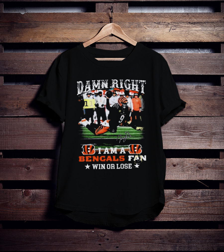 Damn Right I Am A Bengals Fan Win Or Lose Joe Burrow Signatures T-Shirt