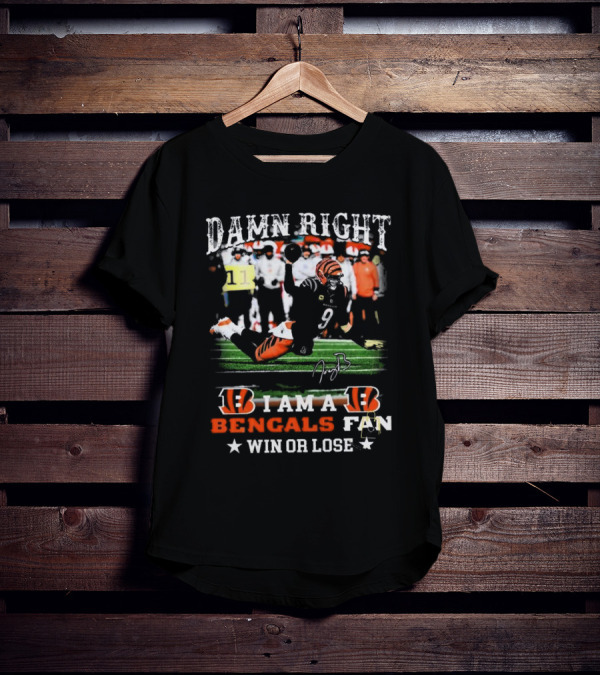 Damn Right I Am A Bengals Fan Win Or Lose Joe Burrow Signatures T-Shirt