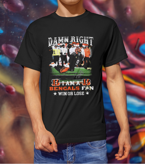 Damn Right I Am A Bengals Fan Win Or Lose Joe Burrow Signatures T-Shirt