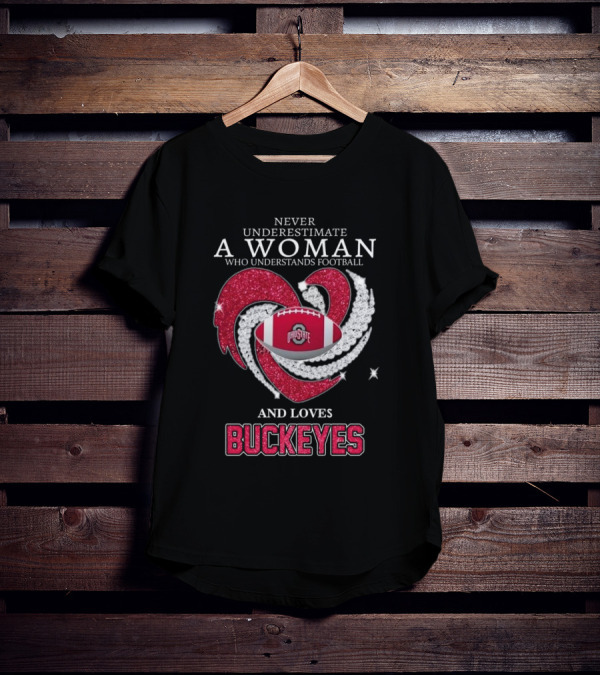 Never Underestimate A Woman Who Understands Football Ohio State Buckeyes Diamond Heart Loves Buckeyes T-Shirt
