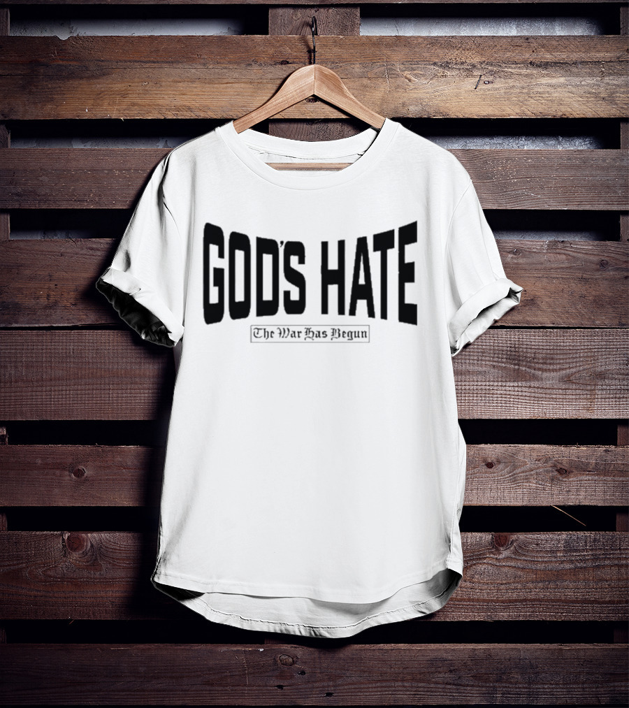 God’s Hate The War Has Begun Life Is Hard Be Harder T-Shirt