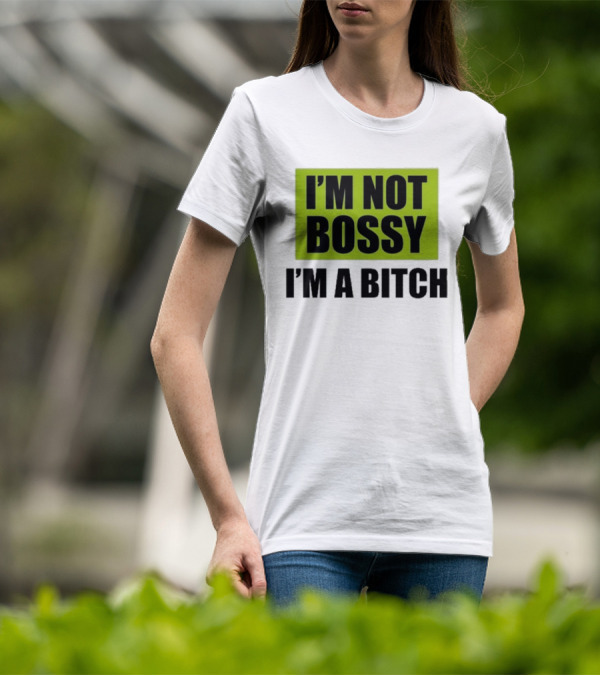 I’m Not Bossy I’m A Bitch Bold Green And Black T-Shirt