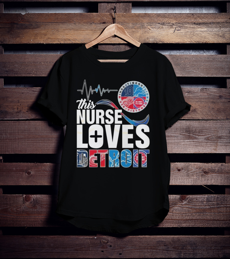 This Nurse Loves Detroit Tigers Lions Pistons Red Wings T-Shirt