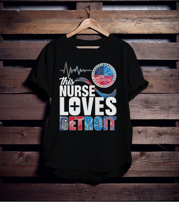 This Nurse Loves Detroit Tigers Lions Pistons Red Wings T-Shirt