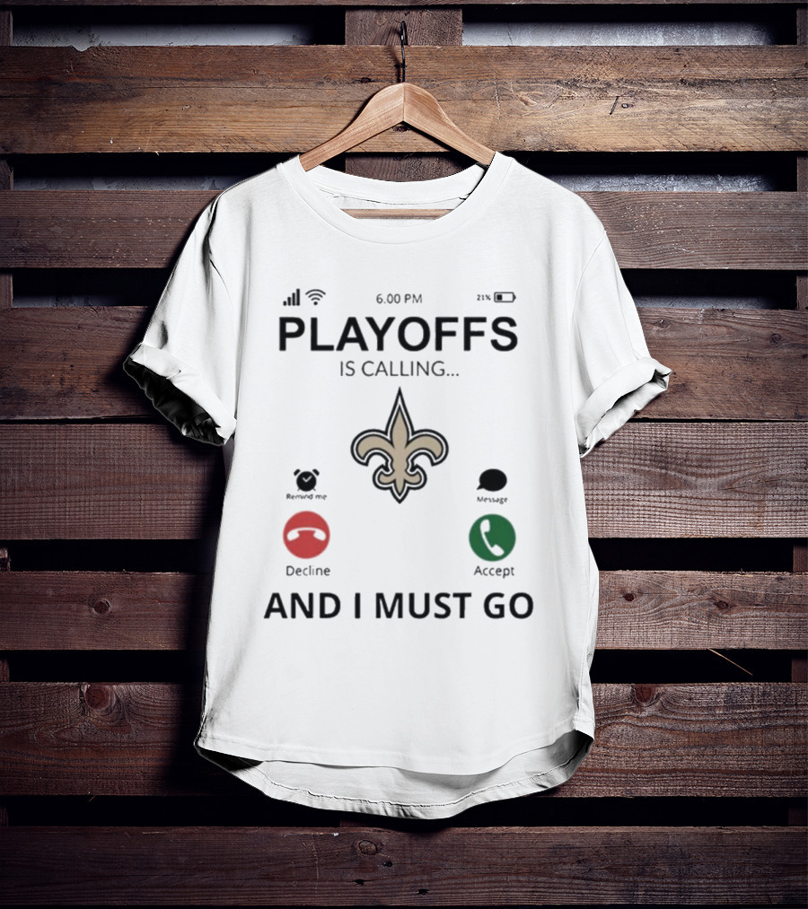 6.00 PM Playoffs Is Calling Decline Or Accept And I Must Go Saints T-Shirt