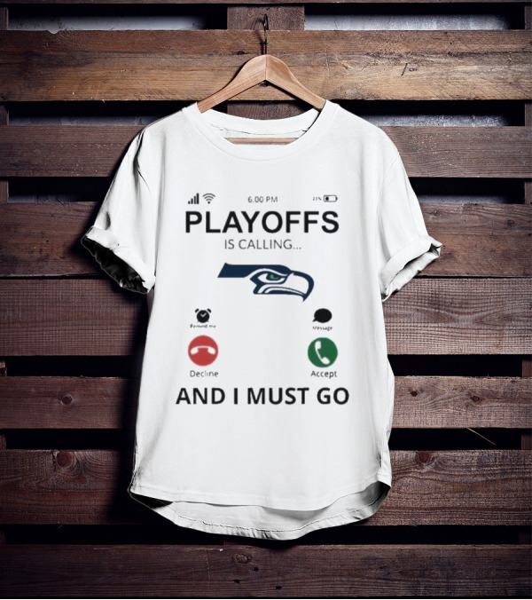 Seattle Seahawks Playoffs Is Calling And I Must Go T-Shirt