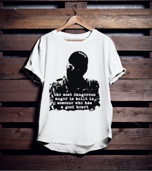 The Most Dangerous Anger Is Built In Someone Who Has A Good Heart Ahw28 T-Shirt