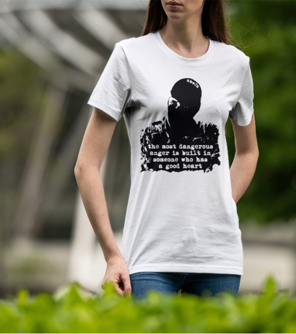 The Most Dangerous Anger Is Built In Someone Who Has A Good Heart Ahw28 T-Shirt