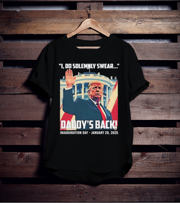 I Do Solemnly Swear Daddy's Back Inauguration Day January 20 2025 T-Shirt