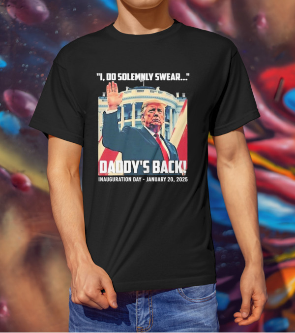 I Do Solemnly Swear Daddy's Back Inauguration Day January 20 2025 T-Shirt
