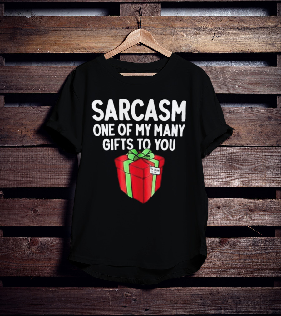 Sarcasm One Of My Many Gifts To You With Red And Green Present T-Shirt
