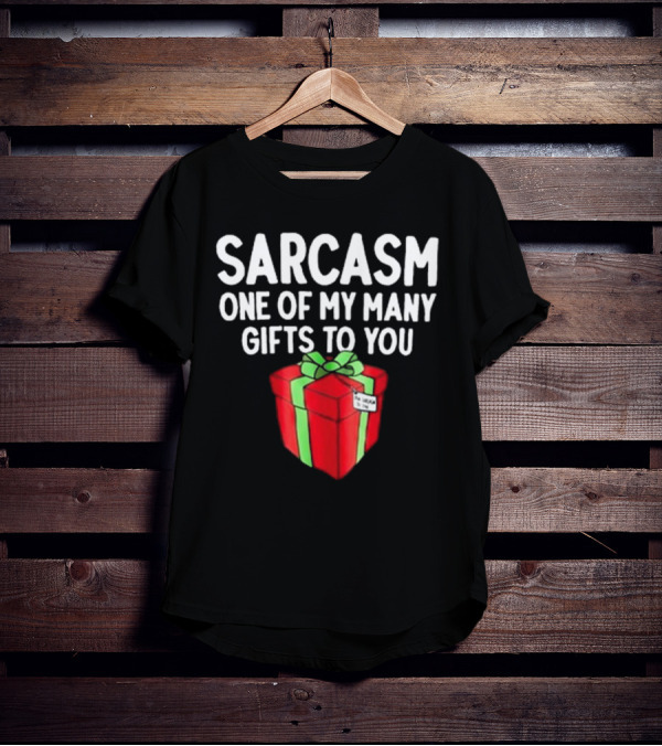 Sarcasm One Of My Many Gifts To You With Red And Green Present T-Shirt