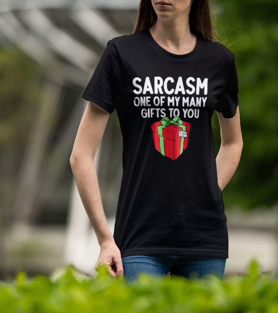 Sarcasm One Of My Many Gifts To You With Red And Green Present T-Shirt