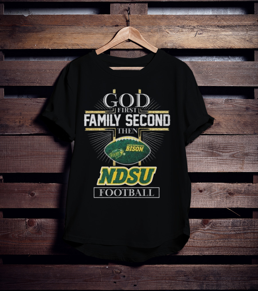 God First Family Second Then North Dakota State Bison NDSU Football 2025 T-Shirt