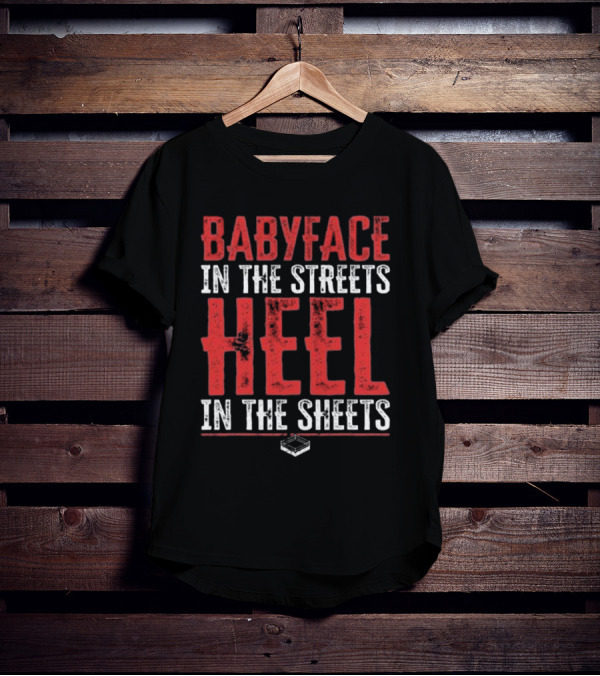 Babyface In The Streets Heel In The Sheets Wrestling Phrase T-Shirt