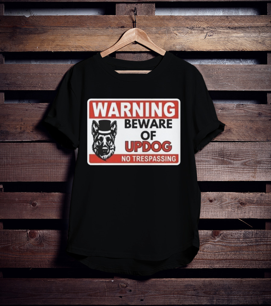 Warning Beware Of Updog No Trespassing Sign With Dog In Hat T-Shirt