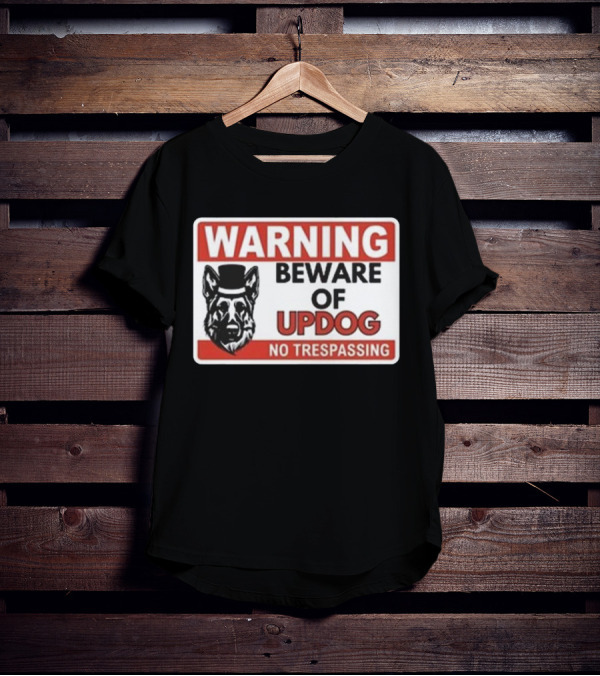 Warning Beware Of Updog No Trespassing Sign With Dog In Hat T-Shirt