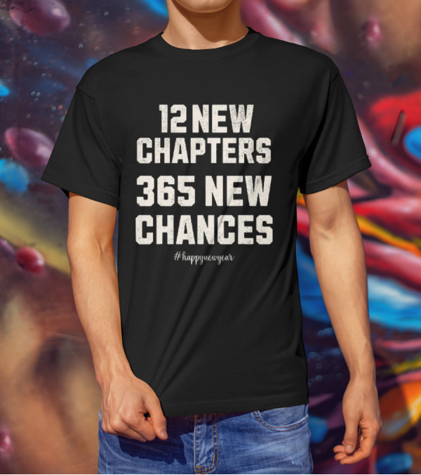 12 New Chapters 365 New Chances Happy New Year T-Shirt