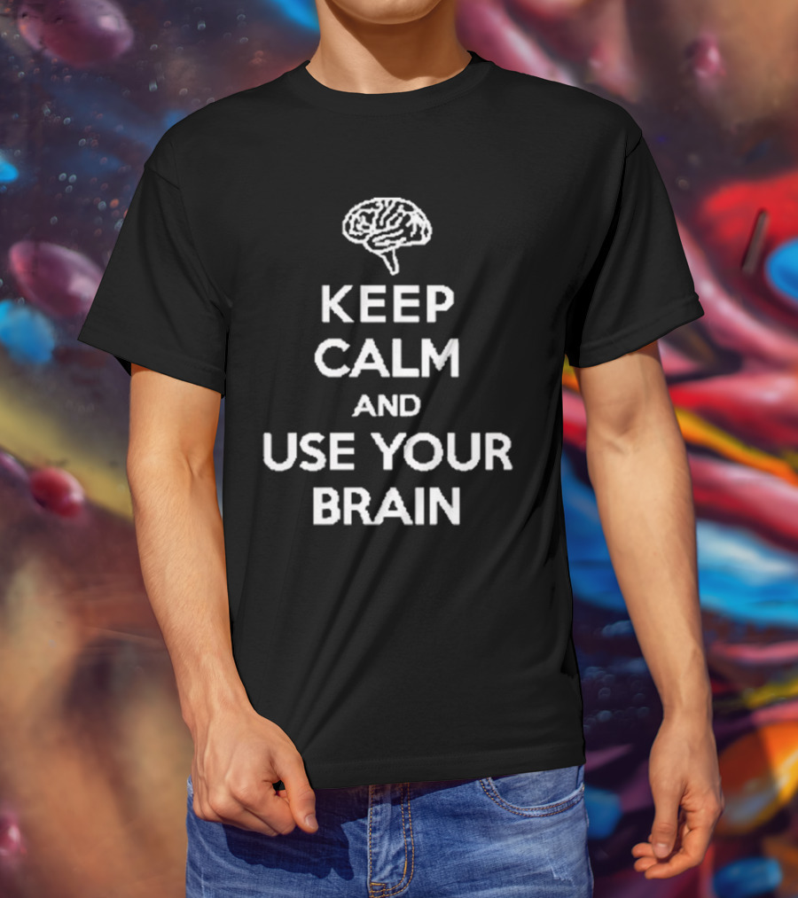 Keep Calm And Use Your Brain Text With Brain T-Shirt