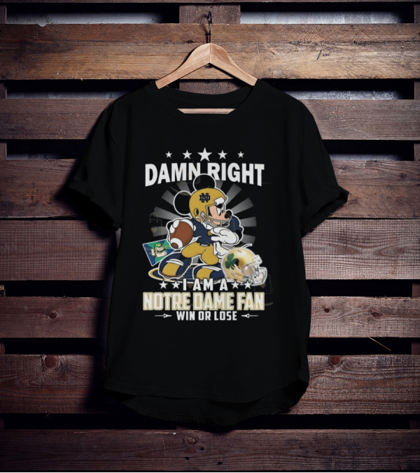 Damn Right I Am A Notre Dame Fan Win Or Lose Mickey Mouse Football 2025 T-Shirt