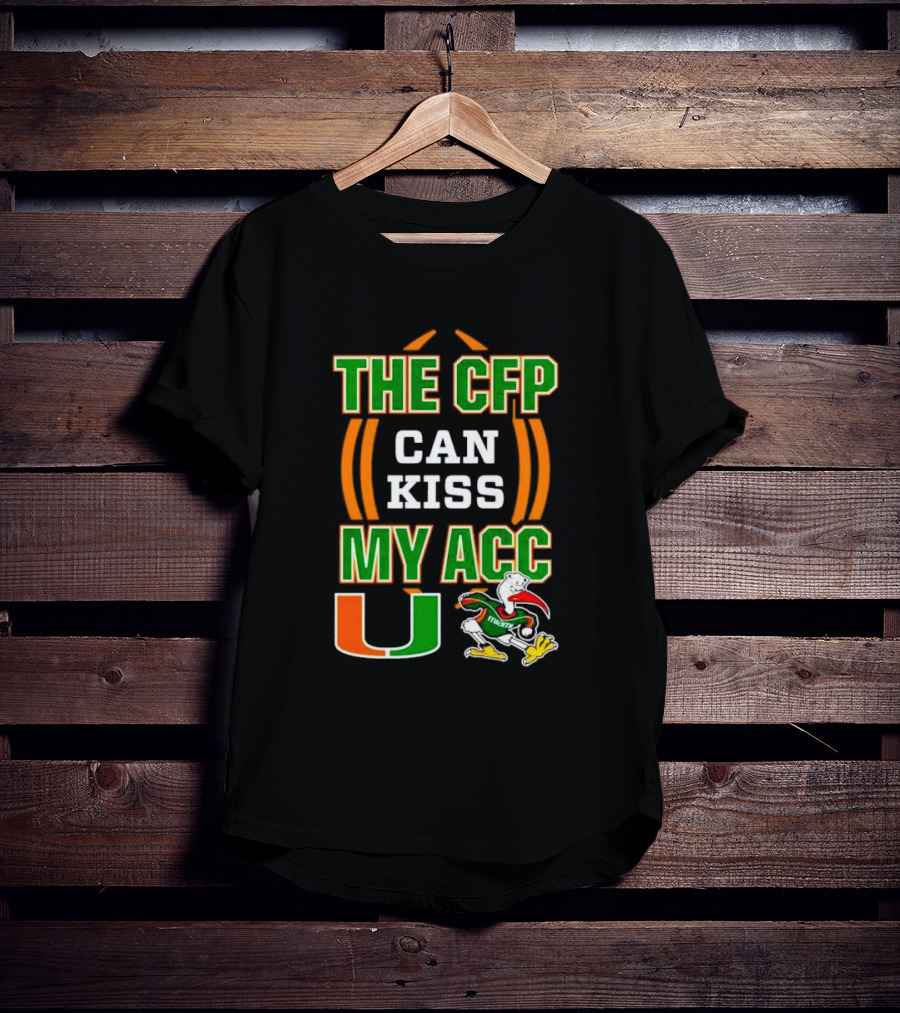 The CFP Can Kiss My ACC Miami Hurricanes U Logo And Mascot T-Shirt