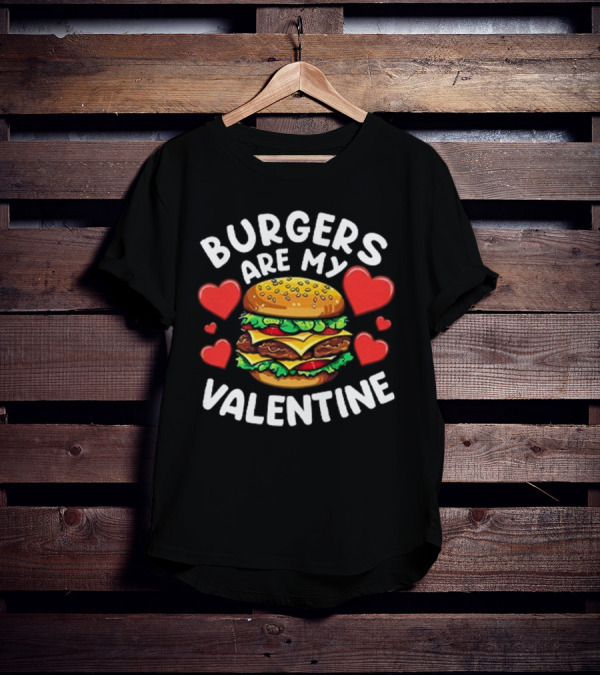 Burgers Are My Valentine Surrounded By Red Hearts T-Shirt