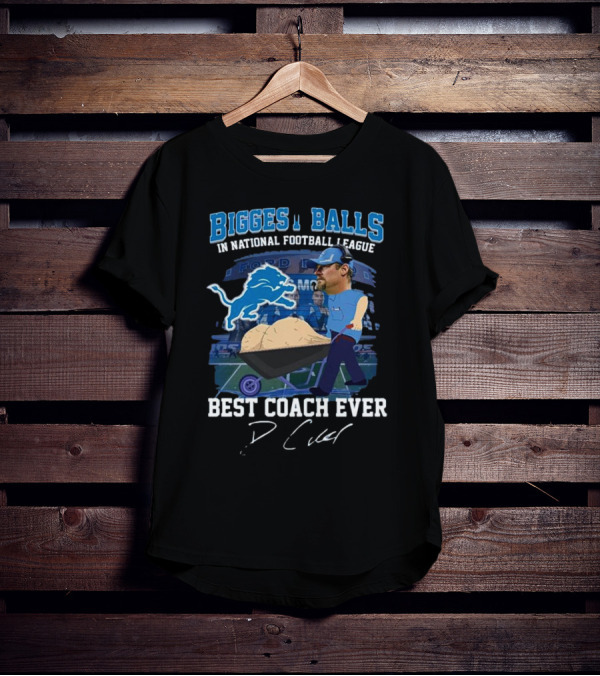 Biggest Balls In National Football League Best Coach Ever Dan Campbell Signature Lions Ford Field T-Shirt