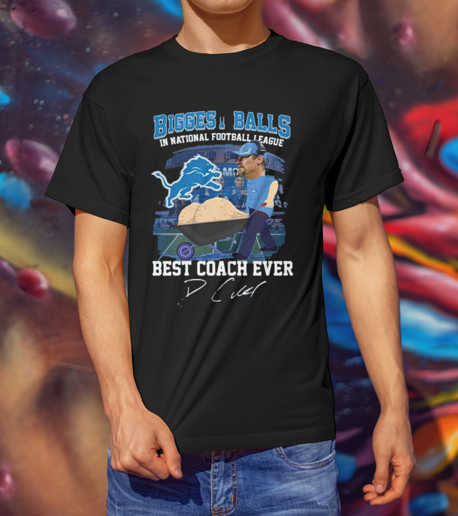 Biggest Balls In National Football League Best Coach Ever Dan Campbell Signature Lions Ford Field T-Shirt