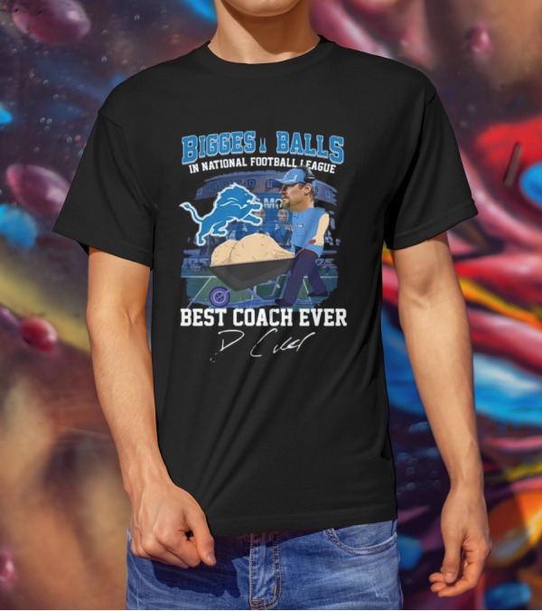 Biggest Balls In National Football League Best Coach Ever Dan Campbell Signature Lions Ford Field T-Shirt