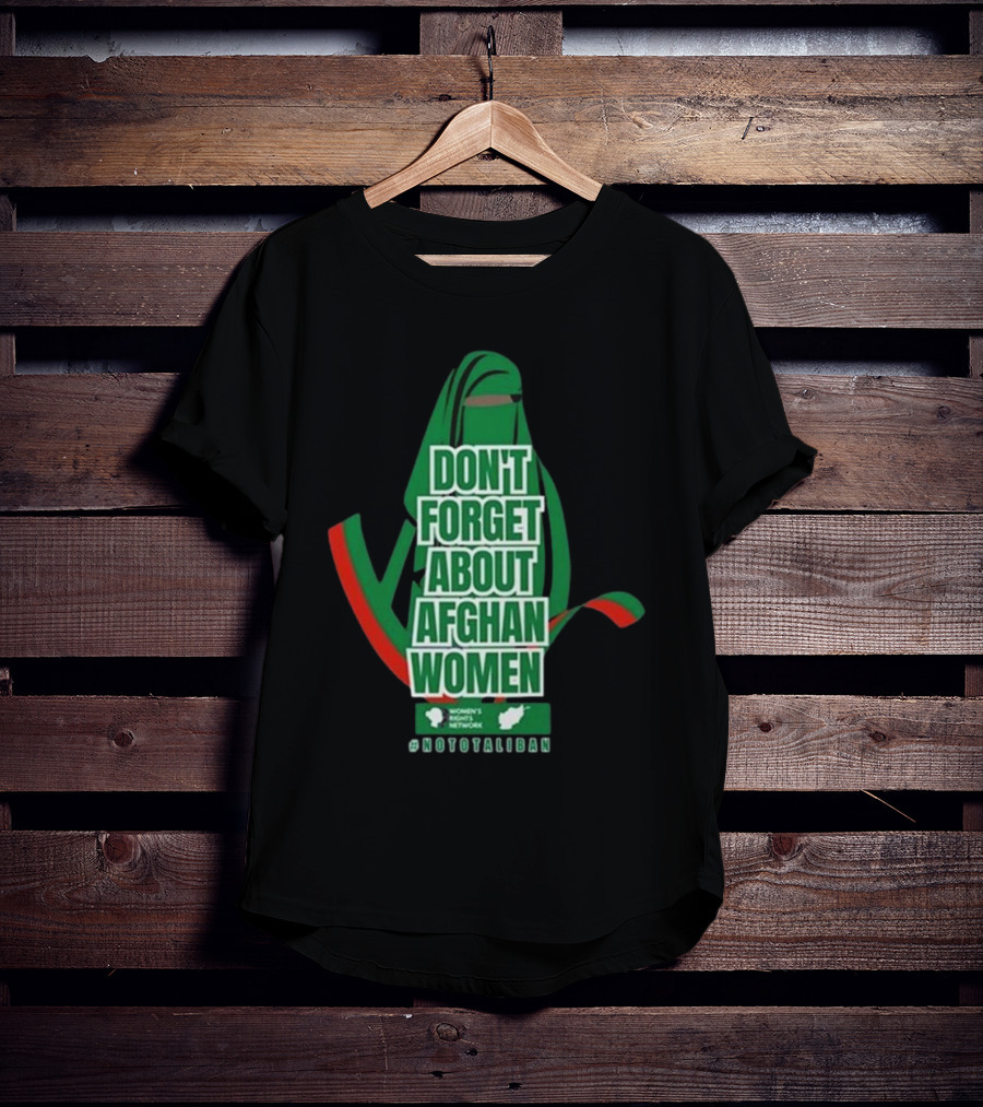 DON'T FORGET ABOUT AFGHAN WOMEN #NOTOTALIBAN WOMEN'S MARCH ACTIVIST NETWORK T-Shirt