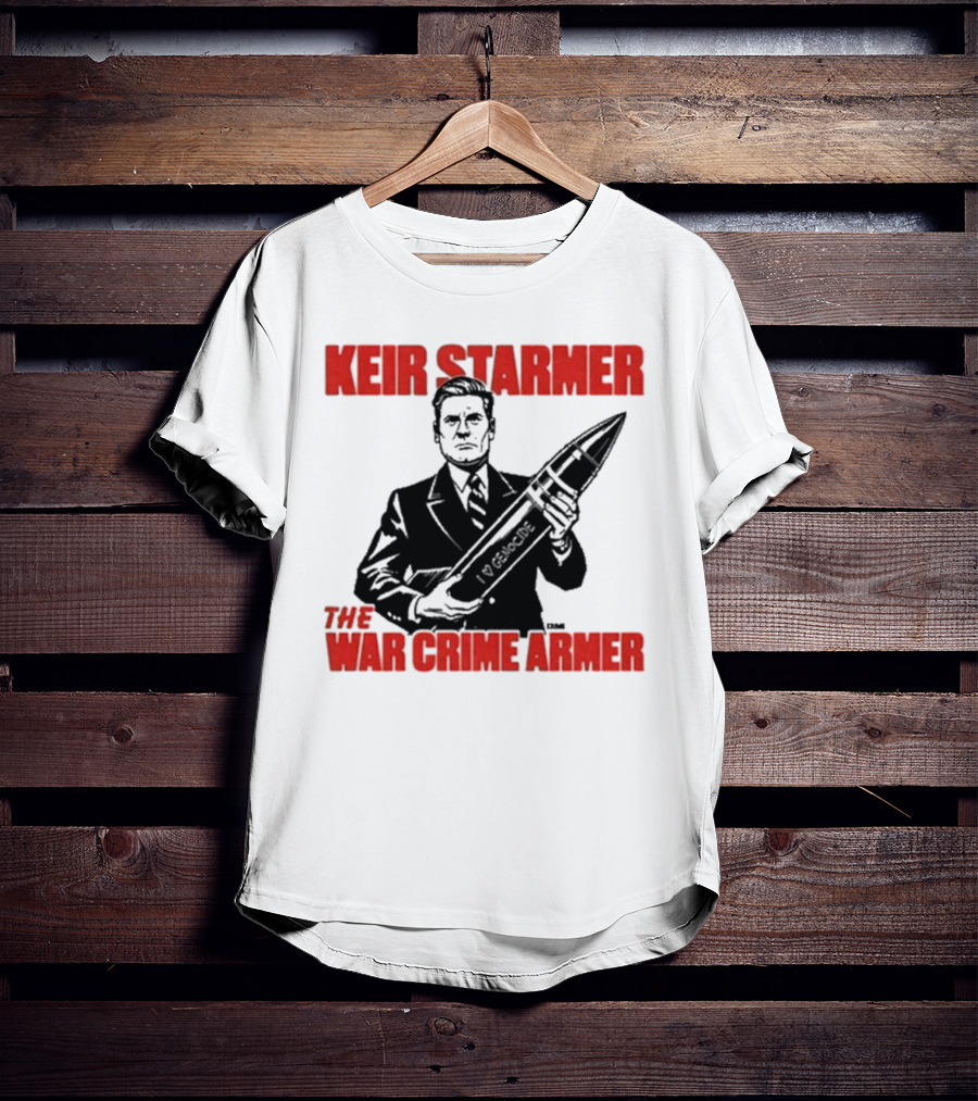 Keir Starmer The War Crime Armer I Love Genocide T-Shirt