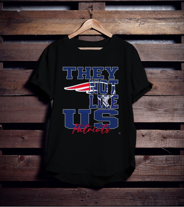 They Not Like Us New England Patriots NFL Football Patriots 2025 T-Shirt
