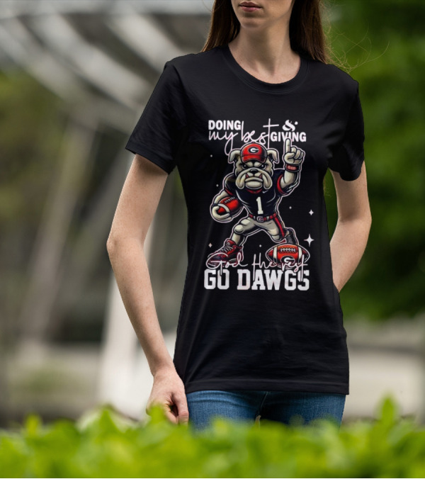 Doing My Best Giving God The Rest Go Dawgs Georgia Bulldogs Engineered For H12story Mascot Football T-Shirt