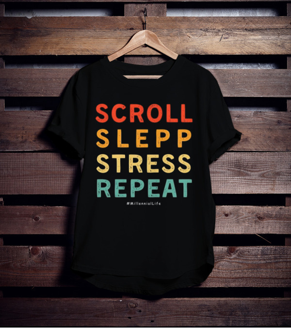 Scroll Slepp Stress Repeat Millennial Life T-Shirt