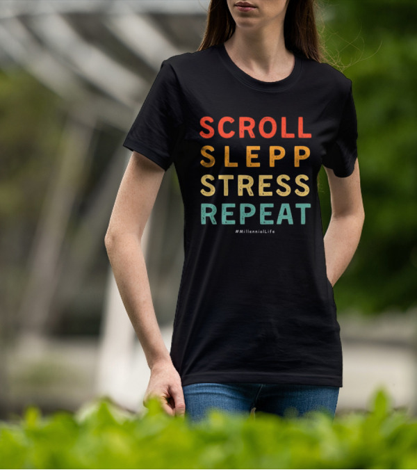 Scroll Slepp Stress Repeat Millennial Life T-Shirt