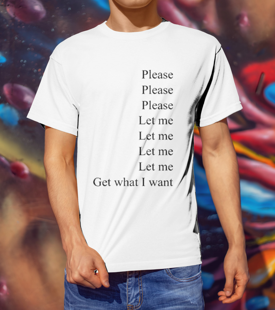 Please Please Please Let Me Get What I Want Song T-Shirt