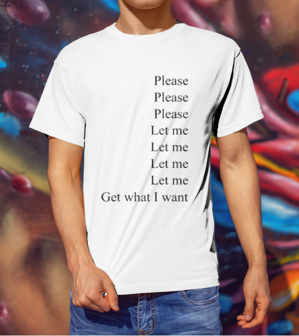 Please Please Please Let Me Get What I Want Song T-Shirt